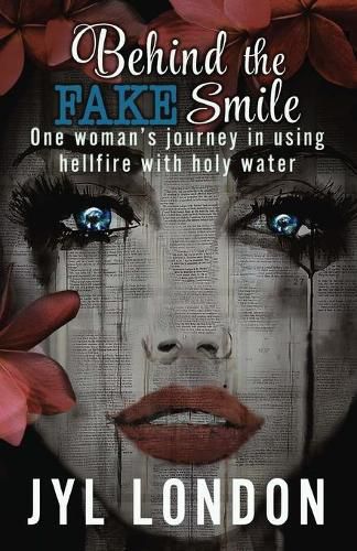 Cover image for Behind The Fake Smile: One Woman's Journey in Using Hellfire With Holy water