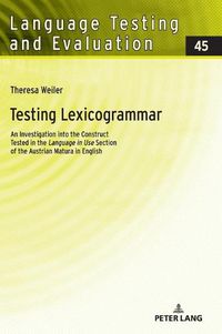 Cover image for Testing Lexicogrammar: An Investigation into the Construct Tested in the  Language in Use  Section of the Austrian Matura in English