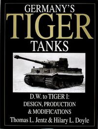 Cover image for Germany's Tiger Tanks: Germany's Tiger Tanks DW to Tiger 1 Design, Production and Modifications