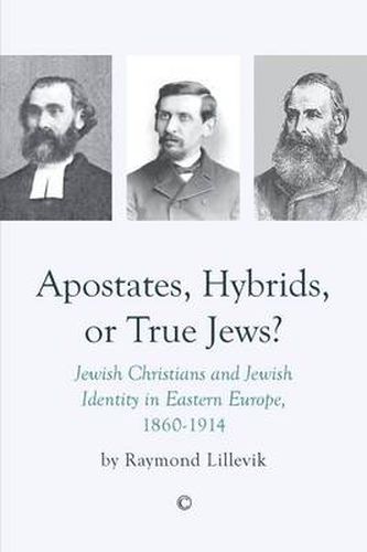 Cover image for Apostates, Hybrids, or True Jews: Jewish Christians and Jewish Identity in Eastern Europe, 1860-1914