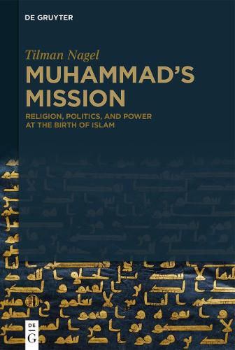 Cover image for Muhammad's Mission: Religion, Politics, and Power at the Birth of Islam