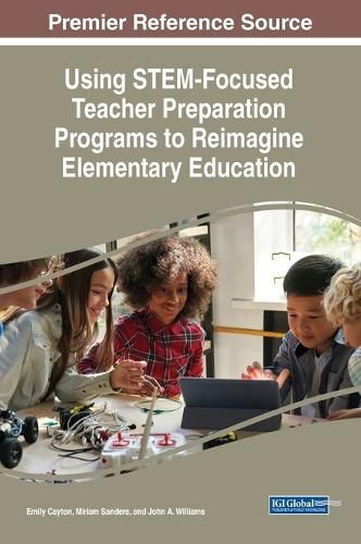 Cover image for Using STEM-Focused Teacher Preparation Programs to Reimagine Elementary Education