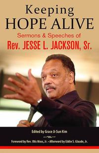 Cover image for Keeping Hope Alive: Sermons and Speeches of Rev. Jesse L. Jackson, Sr.