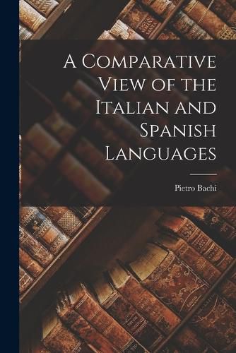 Cover image for A Comparative View of the Italian and Spanish Languages