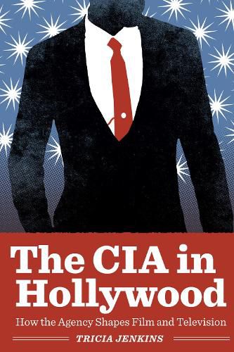 Cover image for The CIA in Hollywood: How the Agency Shapes Film and Television