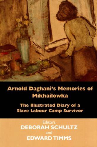 Arnold Daghani's Memories of  Mikhailowka: The Illustrated Diary of a Slave Labour Camp Survivor