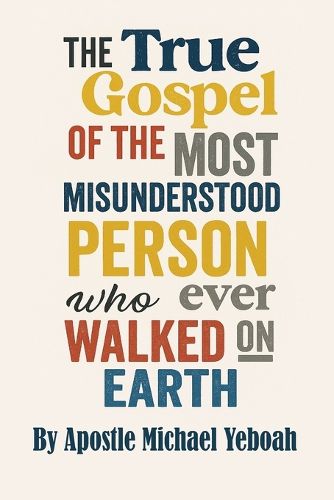 Cover image for The True Gospel of the Most Misunderstood Person Who Ever Walked On Earth
