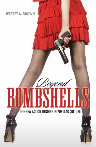 Cover image for Beyond Bombshells: The New Action Heroine in Popular Culture