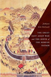 Cover image for The Great East Asian War and the Birth of the Korean Nation