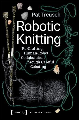 Cover image for Robotic Knitting - Re-Crafting Human-Robot Collaboration Through Careful Coboting