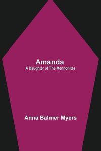 Cover image for Amanda: A Daughter of the Mennonites