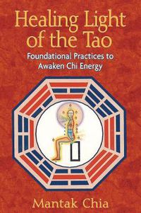 Cover image for Healing Light of the Tao: Foundational Practices to Awaken Chi Energy