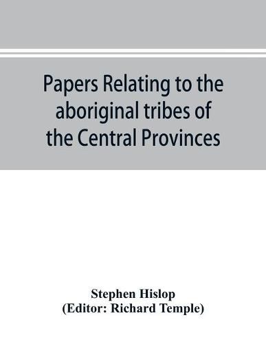 Cover image for Papers relating to the aboriginal tribes of the Central Provinces