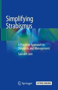 Cover image for Simplifying Strabismus: A Practical Approach to Diagnosis and Management