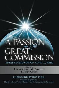 Cover image for A Passion for the Great Commission: Essays in Honor of Alvin L. Reid