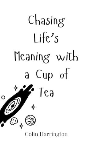 Cover image for Chasing Life's Meaning with a Cup of Tea