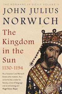 Cover image for The Kingdom in the Sun, 1130-1194: The Normans in Sicily Volume II