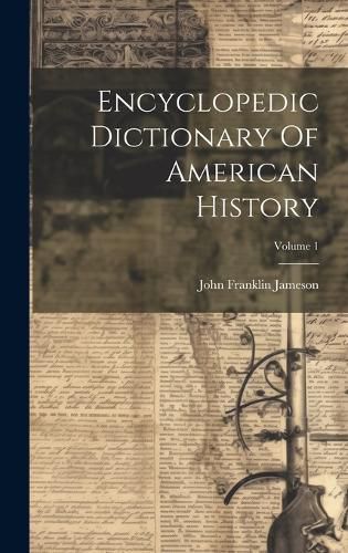 Cover image for Encyclopedic Dictionary Of American History; Volume 1