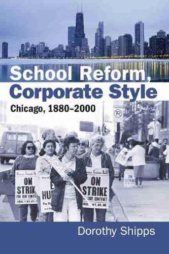 Cover image for School Reform, Corporate Style: Chicago, 1880-2000