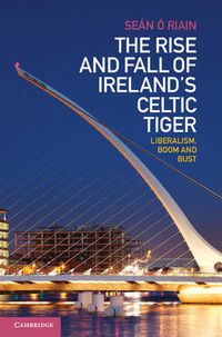 Cover image for The Rise and Fall of Ireland's Celtic Tiger: Liberalism, Boom and Bust