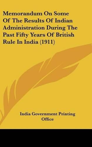 Memorandum on Some of the Results of Indian Administration During the Past Fifty Years of British Rule in India (1911)