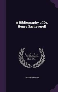 Cover image for A Bibliography of Dr. Henry Sacheverell