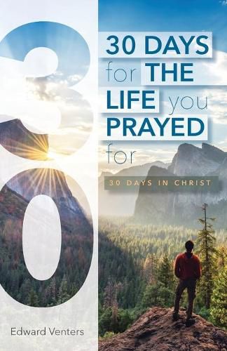 Cover image for 30 Days for the Life You Prayed For: 30 Days in Christ