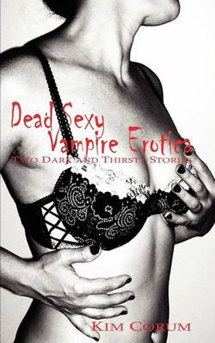 Cover image for Dead Sexy Vampire Erotica: Two Dark and Thirsty Stories