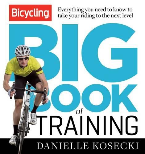 Cover image for The Bicycling Big Book of Training: Everything you need to know to take your riding to the next level