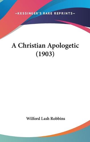 Cover image for A Christian Apologetic (1903)