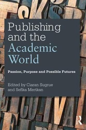 Cover image for Publishing and the Academic World: Passion, purpose and possible futures