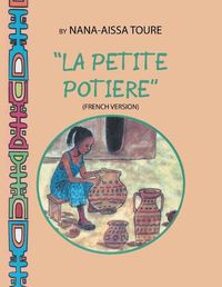 Cover image for " La Petite Potiere" by Nana-Aissa Toure (French Version) "The Little Potter" by Dr. Ladji Sacko (English Version)