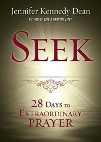 Cover image for Seek: 28 Days to Extraordinary Prayer