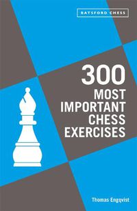 Cover image for 300 Most Important Chess Exercises: Study five a week to be a better chessplayer