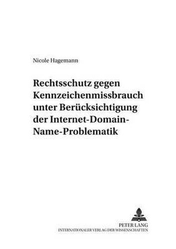 Cover image for Rechtsschutz Gegen Kennzeichenmissbrauch Unter Beruecksichtigung Der Internet-Domain-Name-Problematik