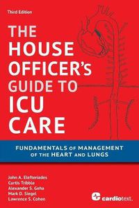 Cover image for House Officer's Guide to ICU Care: : Fundamentals of Management of the Heart and Lungs