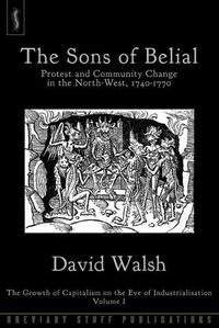 Cover image for The Sons of Belial: Protest and Community Change in the North-West, 1740-1770