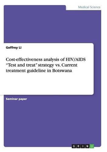 Cover image for Cost-effectiveness analysis of HIV/AIDS Test and treat strategy vs. Current treatment guideline in Botswana