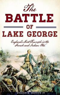 Cover image for The Battle of Lake George: England's First Triumph in the French and Indian War