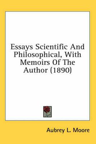 Essays Scientific and Philosophical, with Memoirs of the Author (1890)