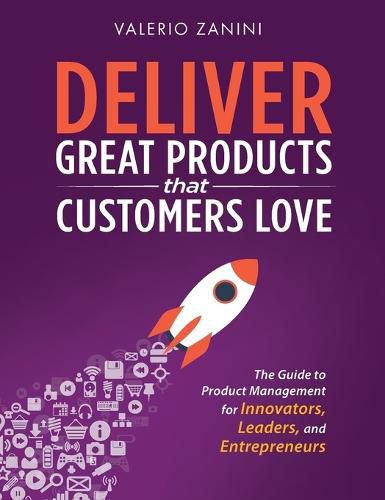 Cover image for Deliver Great Products That Customers Love: The Guide to Product Management for Innovators, Leaders, and Entrepreneurs