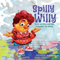 Cover image for Spilly Willy: The boy who spills everything, everywhere, and anytime.