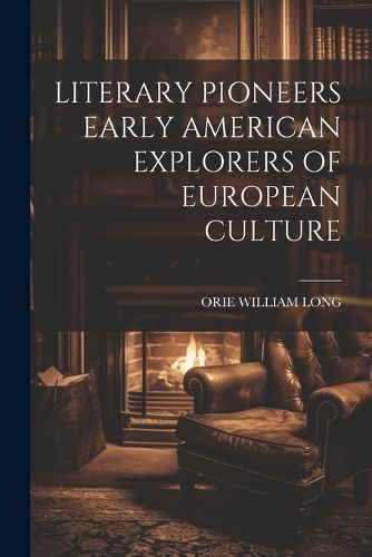 Cover image for Literary Pioneers Early American Explorers of European Culture