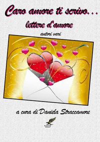 Cover image for Caro Amore Ti Scrivo ... Lettere D'amore