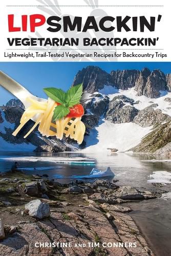 Cover image for Lipsmackin' Vegetarian Backpackin': Lightweight, Trail-Tested Vegetarian Recipes for Backcountry Trips