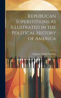 Cover image for Republican Superstitions As Illustrated in the Political History of America