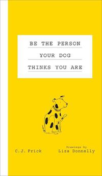 Cover image for Be the Person Your Dog Thinks You Are