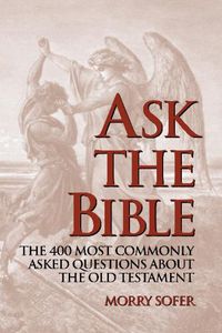 Cover image for Ask the Bible: The 400 Most Commonly Asked Questions About the Old Testament