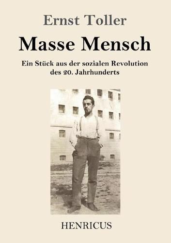 Masse Mensch: Ein Stuck aus der sozialen Revolution des 20. Jahrhunderts