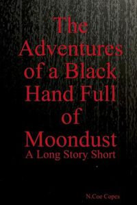 Cover image for The Adventures of a Black Hand Full of Moondust